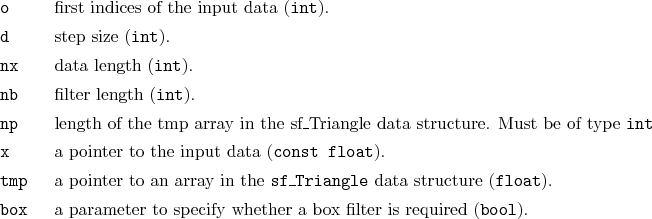 \begin{desclist}{\tt }{\quad}[\tt box]
\setlength \itemsep{0pt}
\item[o] firs...
...eter to specify whether a box filter is required (\texttt{bool}).
\end{desclist}
