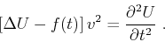 \begin{displaymath}
\left[ \Delta U - f(t) \right] v^2 =
\frac{\partial^2 U}{\partial t^2} \;.
\end{displaymath}