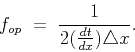 \begin{displaymath}
f_{op} \; = \; \frac{1}{2 (\frac{dt}{dx}) \triangle x}.
\end{displaymath}