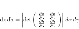 \begin{displaymath}
dx dh = \left\vert \det \left(
\begin{array}{cc}
\frac...
...ial \gamma}
\end{array} \right) \right\vert d\alpha d\gamma
\end{displaymath}