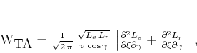 \begin{displaymath}
W_{\mbox{TA}} = \frac{1}{\sqrt{2 \pi}} 
\frac{\sqrt{L_...
...partial^2 L_r}{\partial \xi \partial \gamma}
\right\vert\;,
\end{displaymath}