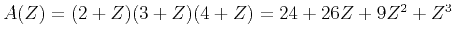 $ A(Z) = (2+Z)(3+Z)(4+Z) = 24 +
26 Z + 9 Z^2 + Z^3$