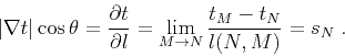 \begin{displaymath}
\left\vert\nabla t\right\vert \cos{\theta} = \frac{\partial...
...}
= \lim_{M \rightarrow N} \frac{t_M - t_N}{l (N,M)} = s_N\;.
\end{displaymath}