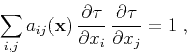 \begin{displaymath}
\sum_{i,j} a_{ij} (\mathbf{x}) 
\frac{\partial \tau}{\partial x_i} 
\frac{\partial \tau}{\partial x_j} = 1\;,
\end{displaymath}