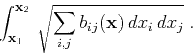 \begin{displaymath}
\int_{\mathbf{x}_1}^{\mathbf{x}_2} \sqrt{\sum_{i,j} b_{ij} (\mathbf{x}) 
dx_i  dx_j}\;.
\end{displaymath}