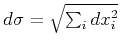 $d\sigma = \sqrt{\sum_{i} dx_i^2}$