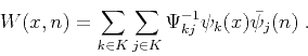 \begin{displaymath}
W (x, n) = \sum_{k \in K} \sum_{j \in K} \Psi^{-1}_{kj} \psi_k
(x) \bar{\psi}_j (n)\;.
\end{displaymath}