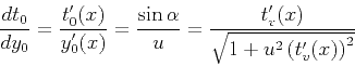 \begin{displaymath}
{{dt_0}\over{dy_0}}={{t_0'(x)}\over{y_0'(x)}}={{\sin{\alpha}}\over u}=
{{t_v'(x)} \over \sqrt{1+u^2\left(t_v'(x)\right)^2}}
\end{displaymath}