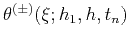 $\theta^{(\pm)}(\xi;h_1,h,t_n)$