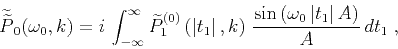 \begin{displaymath}
\widetilde{\widetilde{P}}_0(\omega_0,k) =
i\,
\int_{-\infty...
...n{\left(\omega_0\,\vert t_1\vert\,A\right)} \over A}
\,dt_1\;,
\end{displaymath}