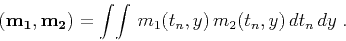 \begin{displaymath}
{\bf (m_1,m_2)}=\int\!\int\,m_1(t_n,y)\,m_2(t_n,y)\,dt_n\,dy\;.
\nonumber
\end{displaymath}