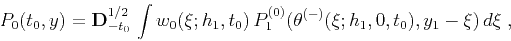 \begin{displaymath}
P_0(t_0,y) = {\bf D}^{1/2}_{-t_0}\,\int w_0(\xi;h_1,t_0)\,
P^{(0)}_1(\theta^{(-)}(\xi;h_1,0,t_0),y_1-\xi)\,d\xi\;,
\end{displaymath}