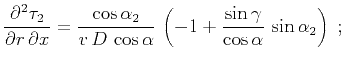 $\displaystyle {\partial^2 \tau_2 \over \partial r\,\partial x} =
{\cos{\alpha_2...
...{\alpha}}}\,
\left(-1+{\sin{\gamma}\over\cos{\alpha}}\,\sin{\alpha_2}\right)\;;$