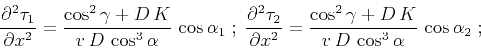 \begin{displaymath}
{\partial^2 \tau_1 \over \partial x^2} =
{{\cos^2{\gamma}+D\...
...2{\gamma}+D\,K}\over{v\,D\,\cos^3{\alpha}}}\,\cos{\alpha_2}\;;
\end{displaymath}