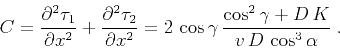 \begin{displaymath}
C={\partial^2 \tau_1 \over \partial x^2}+{\partial^2 \tau_2 ...
...\gamma}\,{{\cos^2{\gamma}+D\,K}\over{v\,D\,\cos^3{\alpha}}}\;.
\end{displaymath}