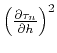 $\left({\partial \tau_n} \over
{\partial h}\right)^2$