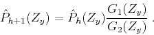 \begin{displaymath}
\hat{P}_{h+1}(Z_y) = \hat{P}_{h} (Z_y) \frac{G_1(Z_y)}{G_2(Z_y)}\;.
\end{displaymath}