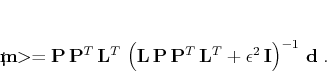 \begin{displaymath}
<\!\!\mathbf{m}\!\!> = \mathbf{P} \mathbf{P}^T \mathbf{...
...hbf{L}^T +
\epsilon^2 \mathbf{I}\right)^{-1}  \mathbf{d}\;.
\end{displaymath}