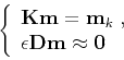 \begin{displaymath}
\left\{\begin{array}{l}
\mathbf{K m} = \mathbf{m}_k\;, \\
\epsilon \mathbf{D m} \approx \mathbf{0}
\end{array}\right.
\end{displaymath}