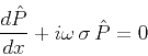 \begin{displaymath}
{\frac{d \hat{P}}{d x}} +
i \omega\,\sigma\, \hat{P} = 0
\end{displaymath}