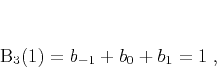 \begin{displaymath}
B_3(1) = b_{-1} + b_0 + b_1 = 1\;,
\end{displaymath}