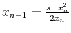 $x_{n+1}=\frac{s+x_n^2 }{2 x_n }$