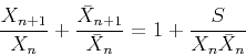 \begin{displaymath}
\frac{X_{n+1}}{X_n} + \frac{\bar X_{n+1}}{\bar X_n} =
1 + \frac{S}{ X_n \bar X_n}
\end{displaymath}