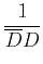 $\displaystyle {1\over \overline{D}D}$