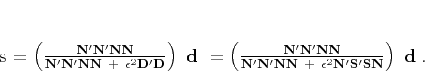 \begin{displaymath}
\mathbf s =
\left(
\mathbf {N' N' N N}
\over
\mathbf ...
...  +  \epsilon^2 \mathbf {N' S' S N}
\right)  \mathbf d\;.
\end{displaymath}
