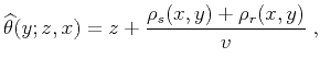 $\displaystyle \widehat{\theta}(y;z,x) = z + {{\rho_s(x,y) + \rho_r(x,y)} \over v}\;,$