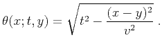 $\displaystyle \theta(x;t,y) = \sqrt{t^2-{{(x-y)^2}\over {v^2}}}\;.$