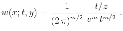 $\displaystyle w(x;t,y) = {1\over{\left(2 \pi\right)^{m/2}}}   {{t/z} \over {v^m t^{m/2}}}\;.$