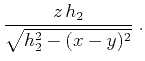 $\displaystyle {{z  h_2} \over \sqrt{h_2^2-(x-y)^2}}\;.$