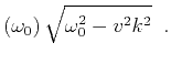 $\displaystyle \left(\omega_0\right) \sqrt{\omega_0^2 - v^2 k^2}\;\;.$
