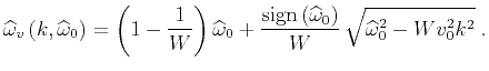 $\displaystyle \widehat{\omega}_v\left(k,\widehat{\omega}_0 \right)= \left(1-{1\...
...idehat{\omega}_0\right)}\over W}\, \sqrt{\widehat{\omega}_0^2 - W v_0^2 k^2}\;.$