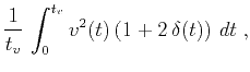 $\displaystyle {1 \over t_v}\,\int_{0}^{t_v} v^2(t) \left(1 + 2\,\delta(t)\right)\,dt\;,$