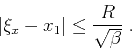 \begin{displaymath}
\left\vert\xi_x-x_1\right\vert \leq {R\over \sqrt{\beta}}\;.
\end{displaymath}