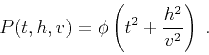 \begin{displaymath}
P(t,h,v) = \phi\left(t^2 + {h^2 \over v^2}\right)\;.
\end{displaymath}
