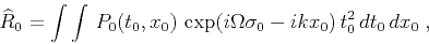\begin{displaymath}
\widehat{R}_0 = \int \int\,P_0(t_0,x_0)\,
\exp(i \Omega \sigma_0 - i k x_0 )\,t_0^2\,dt_0\,dx_0\;,
\end{displaymath}