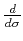 ${d \over {d\sigma}}$