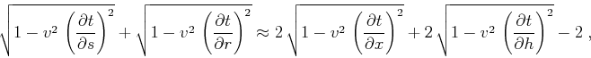\begin{displaymath}
\sqrt{1 - v^2\,\left({{\partial t} \over {\partial s}}\right...
... v^2\,\left({{\partial t} \over {\partial h}}\right)^2} -
2\;,
\end{displaymath}