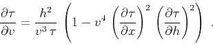 \begin{displaymath}
{{\partial \tau} \over {\partial v}} =
{{h^2} \over {v^3\,\...
...
\left({{\partial \tau} \over {\partial h}}\right)^2\right)\;.
\end{displaymath}