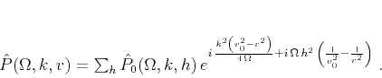 \begin{displaymath}
\hat{P}(\Omega,k,v) = \sum_{h} \hat{P}_0 (\Omega,k,h) 
...
...mega h^2  \left(\frac{1}{v_0^2} -
\frac{1}{v^2}\right)}\;.
\end{displaymath}