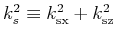 $ k_s^2 \equiv k_{\text{sx}}^2+k_{\text{sz}}^2$