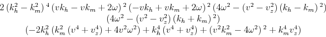 \begin{displaymath}\begin{array}{c} 2 \left(k_h^2-k_m^2\right){}^4 \left(v k_h-v...
...^2
k_m^2-4 \omega ^2\right){}^2+k_m^4 v_z^4\right) \end{array}\end{displaymath}