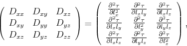 \begin{displaymath}
\left(
\begin{array}{ccc}
D_{xx} & D_{xy} & D_{xz} \\
D_{xy...
...} & \frac{\partial^2 \tau}{\partial l_z^2}
\end{array}\right),
\end{displaymath}