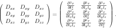 \begin{displaymath}
\left(
\begin{array}{ccc}
D_{xx} & D_{xy} & D_{xz} \\
D_{xy...
...} & \frac{\partial^2 \tau}{\partial l_z^2}
\end{array}\right).
\end{displaymath}
