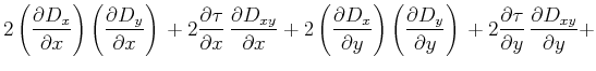 $\displaystyle 2 \left(\frac{\partial D_x}{\partial x}\right)
\left(\frac{\parti...
... \, +
2 \frac{\partial \tau}{\partial y} \, \frac{\partial D_{xy}}{\partial y}+$