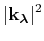 $\displaystyle \vert{{\bf k}_ {\boldsymbol{\lambda}} }\vert^2$
