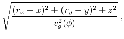 $\displaystyle \sqrt{\frac{(r_x-x)^2+(r_y-y)^2+z^2}{v_g^2(\phi)} } \;,$